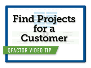 Qfactor Video Tip: Find Projects for a Customer